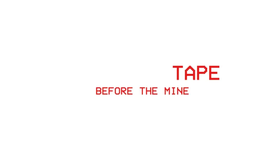 The Last Tape: Before the Mine