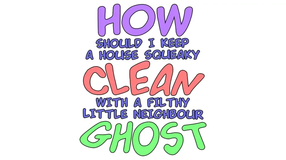 Кадър от How Should I Keep a House Squeaky Clean, With a Filthy Little Neighbour Ghost?