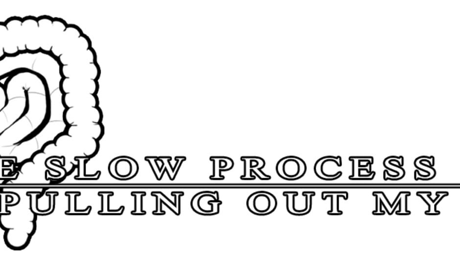 The Slow Process of Pulling Out My Guts media thumbnail