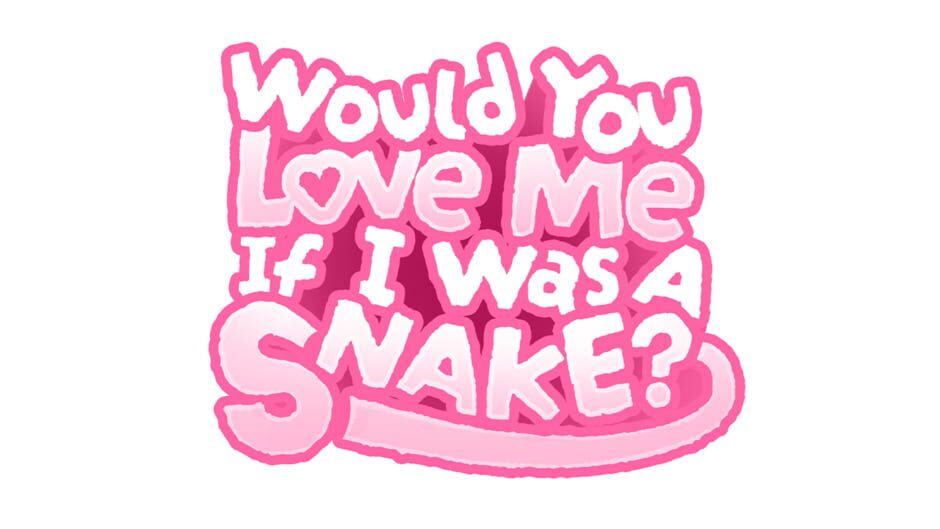 Would You Love Me If I Was a Snake?