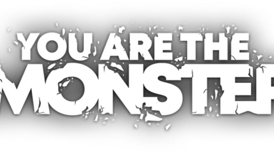 You Are The Monster