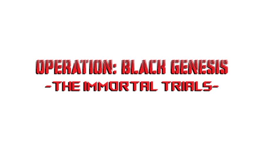 Operation: Black Genesis The Immortal Trials