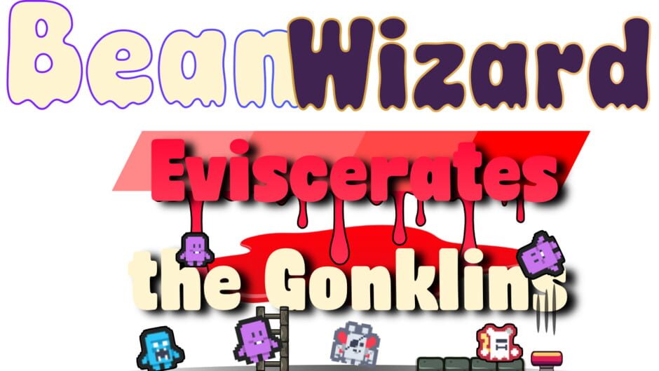 Bean Wizard Eviscerates the Gonklins