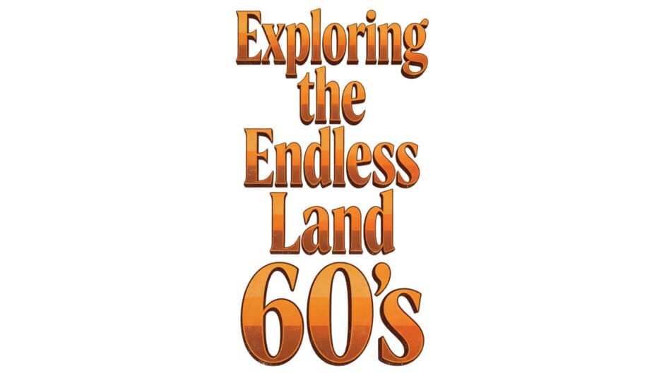 Exploring the Endless Land: 60s