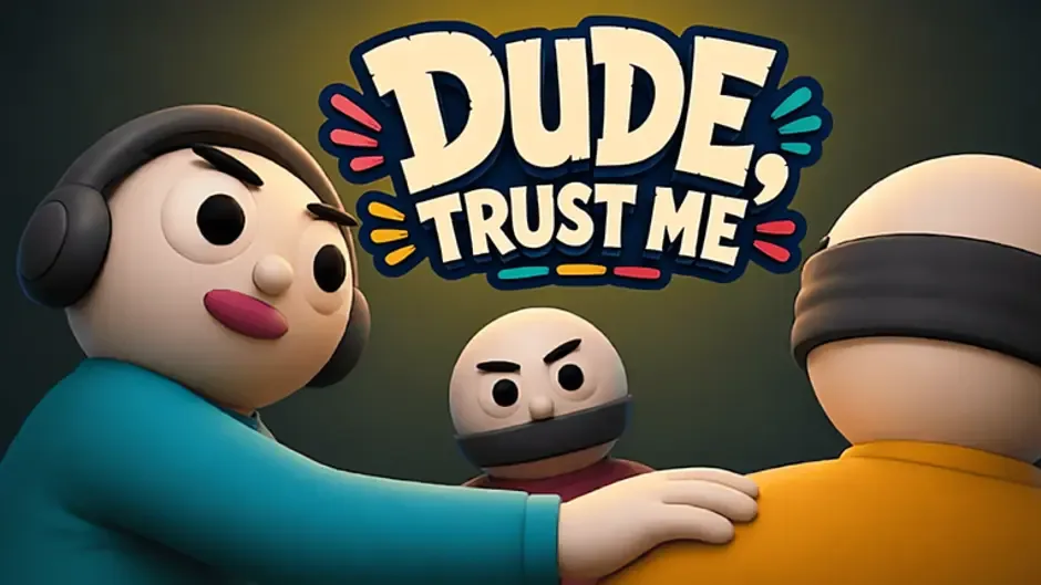 Dude, Trust Me