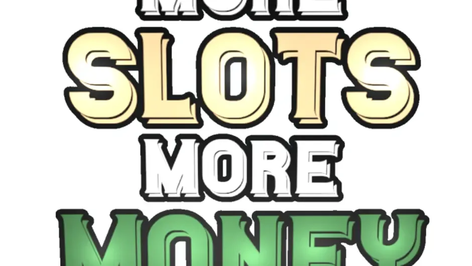 More Slots More Money