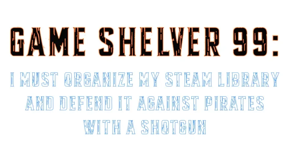 Game Shelver 99: I must organize my Steam Library and defend it against pirates with a shotgun