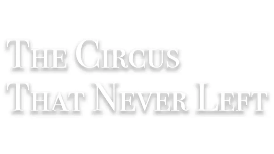 The Circus That Never Left