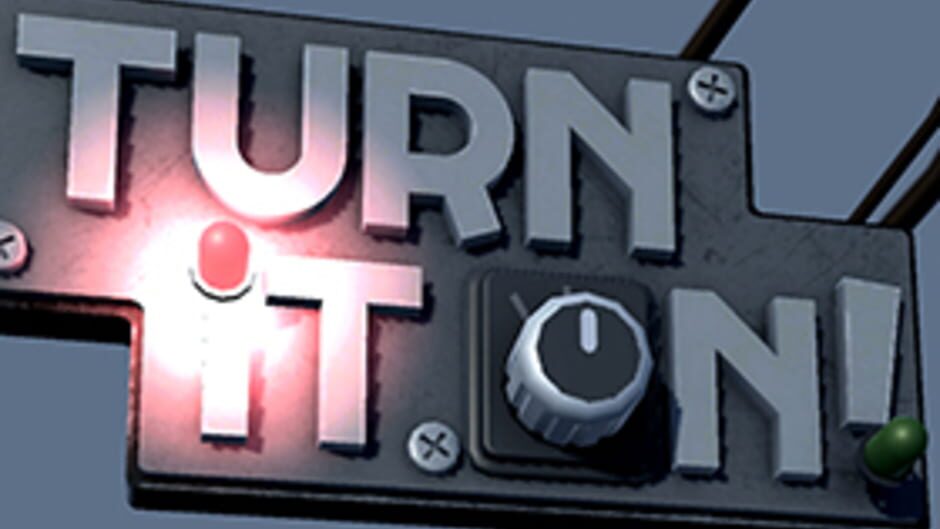 Turn It On!