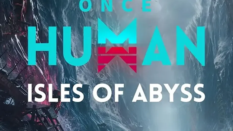 Once Human: Isles of Abyss