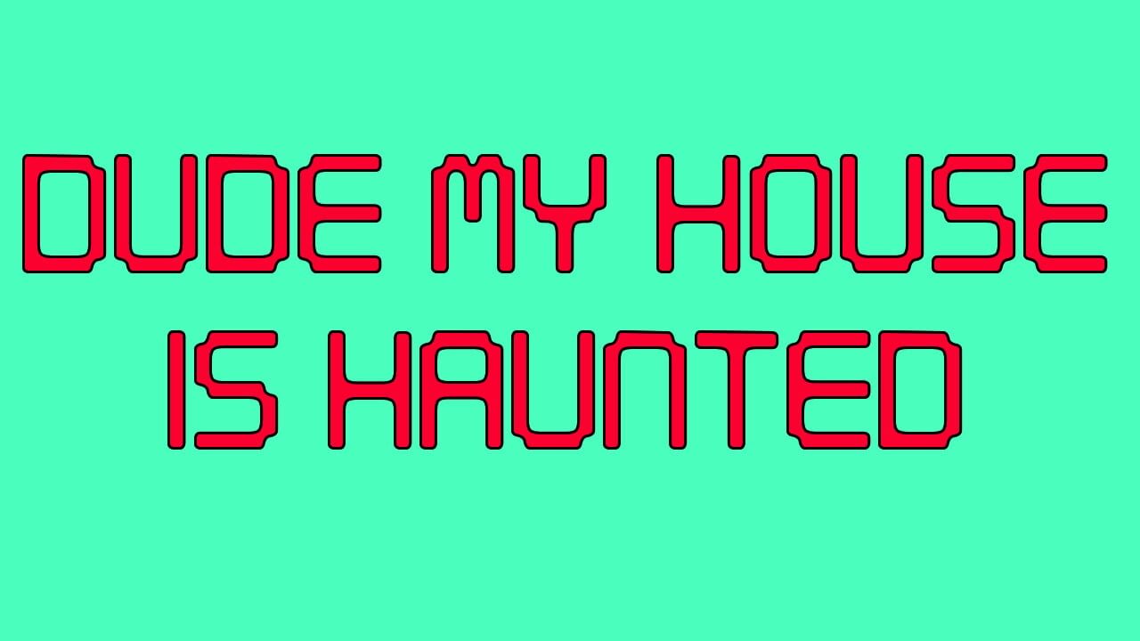 Dude My House Is Haunted Image