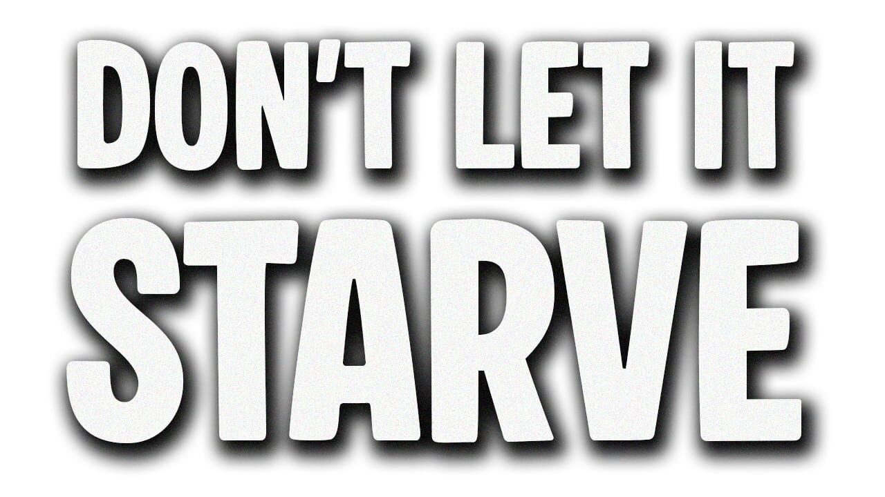 Don't Let It Starve Image