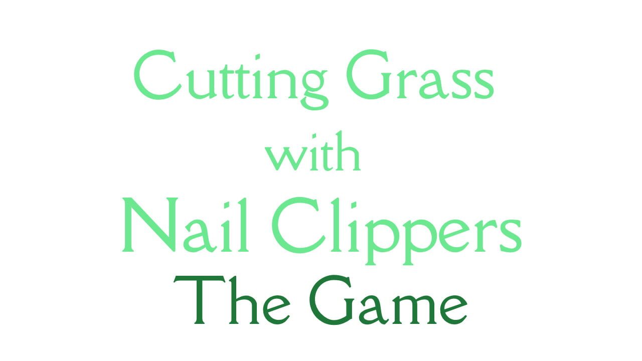 Cutting Grass With Nail Clippers the Game Image