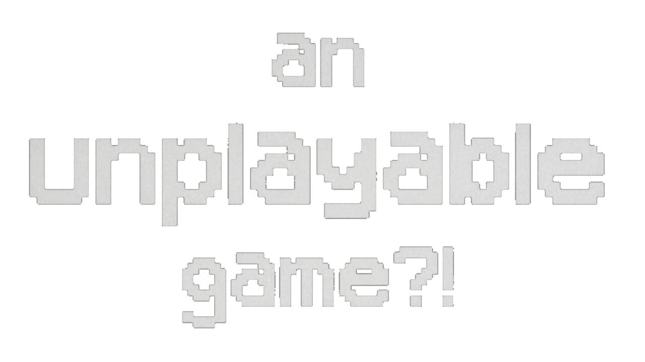 An Unplayable Game?! Image