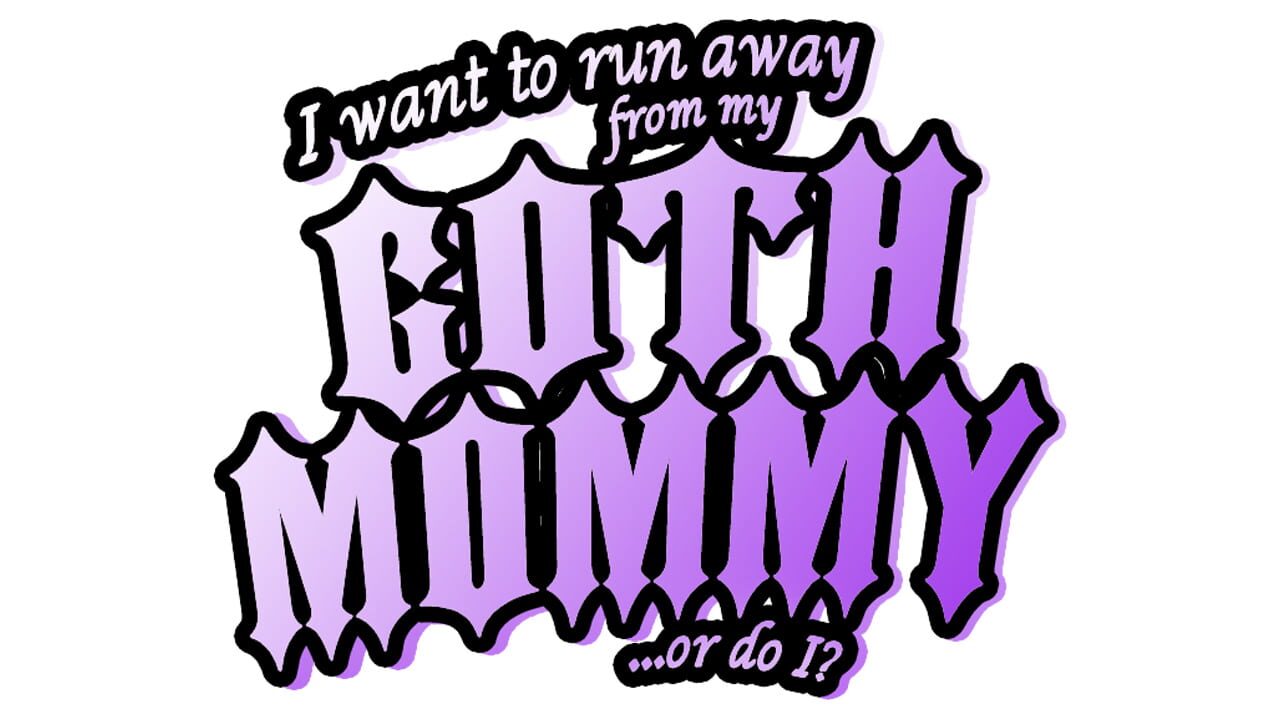 I Want to Run Away From My Goth Mommy... or Do I? Image