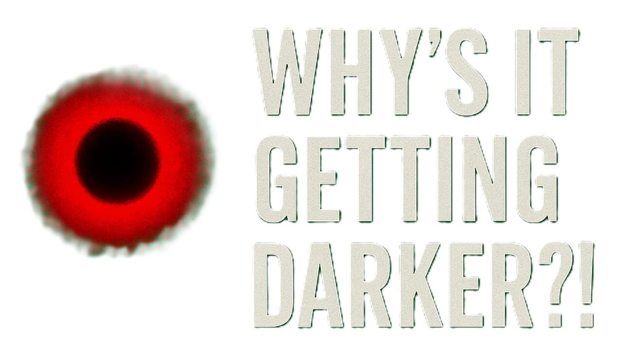 Why's It Getting Darker?! Image