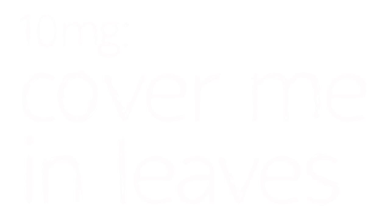 10mg: Cover Me In Leaves Image