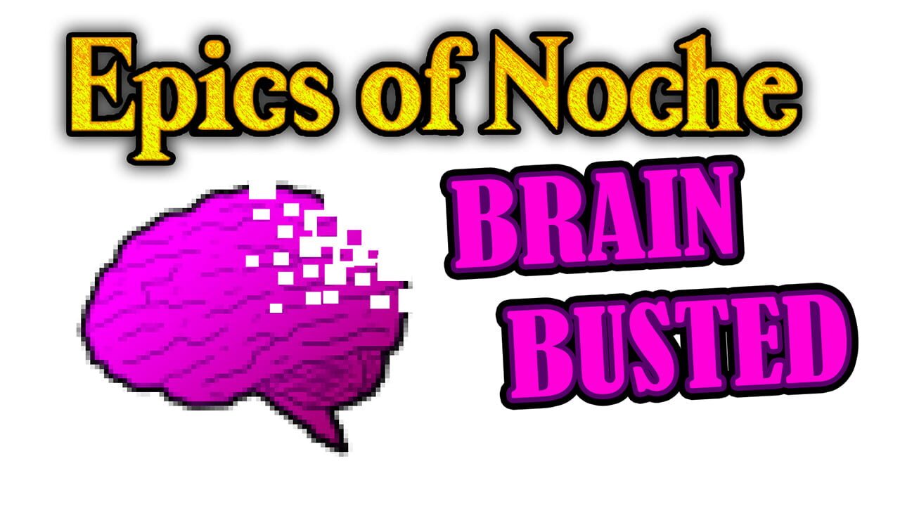 Epics of Noche, Brain Busted Image