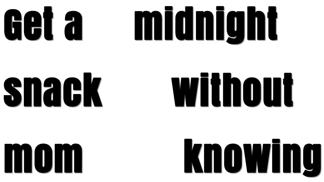 Get a Midnight Snack without Mom Knowing Image
