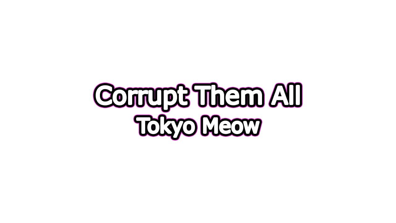 Corrupt Them All: Tokyo Meow Image