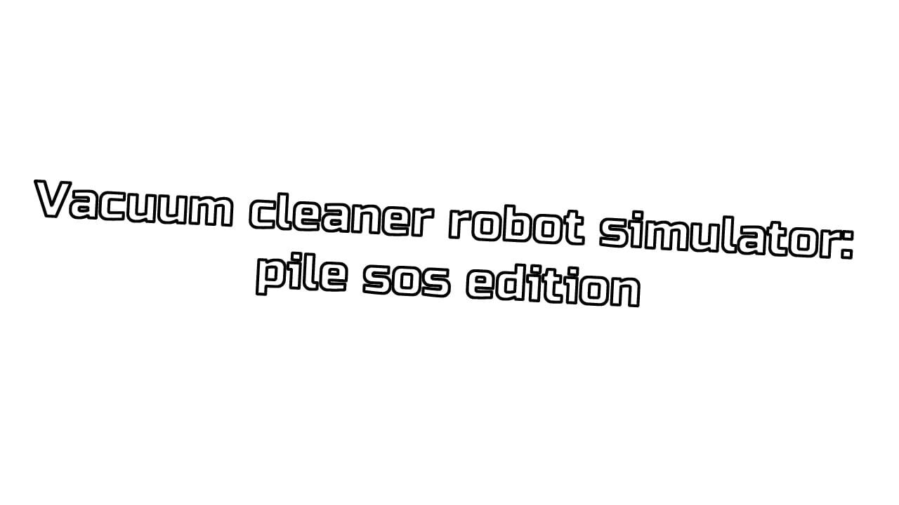 Vacuum Cleaner Robot Simulator: Pile Sos Edition Image