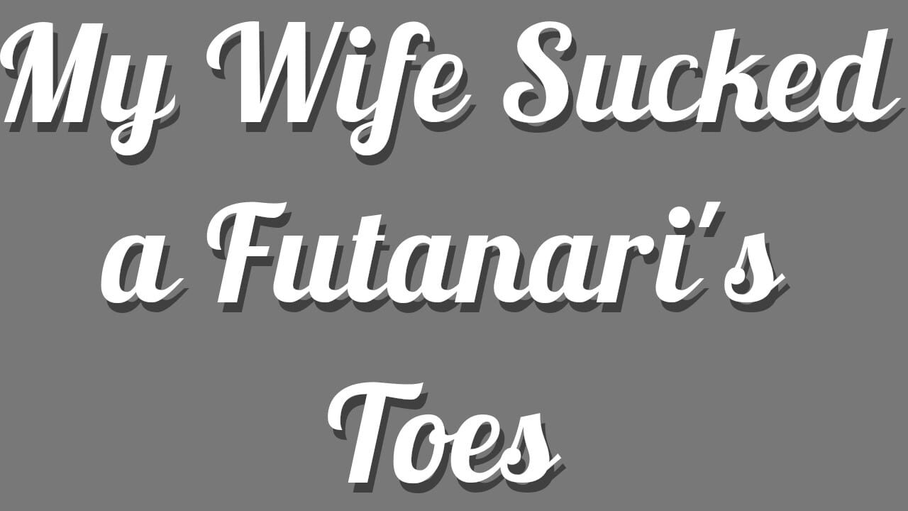 My Wife Sucked a Futanari's Toes Image