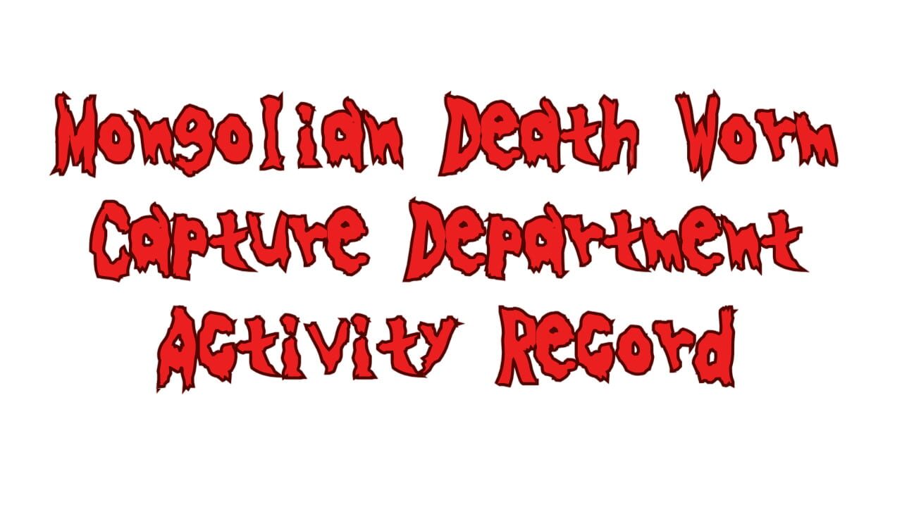 Mongolian Death Worm Capture Department Activity Record Image