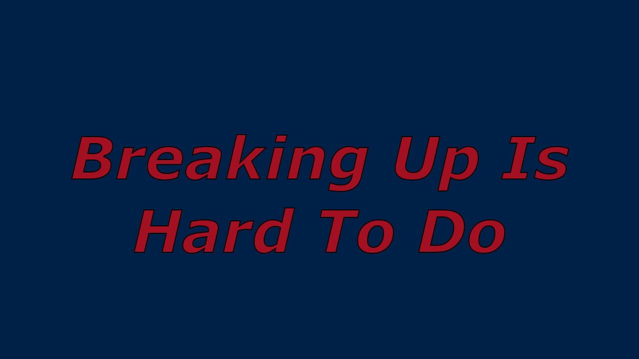 Breaking Up Is Hard To Do Image
