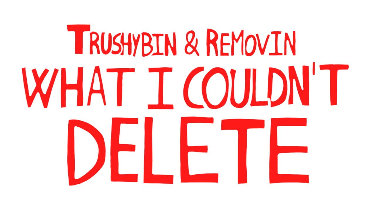 Trushybin & Removin: What I Couldn’t Delete Image