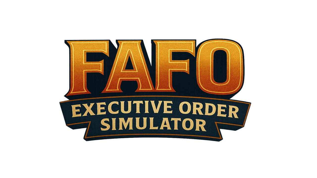 FAFO Executive Order Simulator cover art