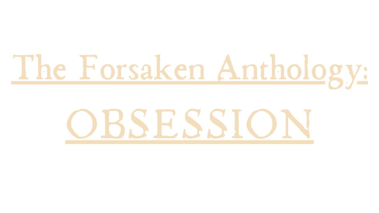 The Forsaken Anthology: Obsession media