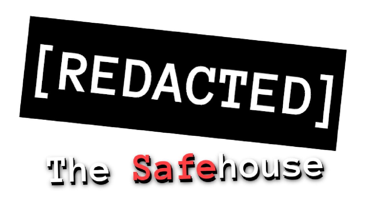 [Redacted] the Safehouse Image