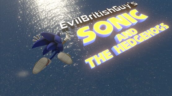 EvilBritishGuy's Sonic and The Hedgehogs — 1