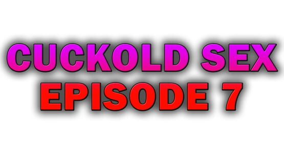 Cuckold Sex - Episode 7 screenshot 2