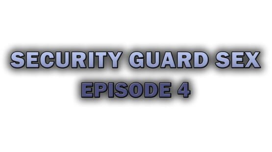 Security Guard Sex - Episode 4 screenshot 2