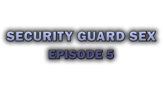 Security Guard Sex - Episode 5 screenshot 2