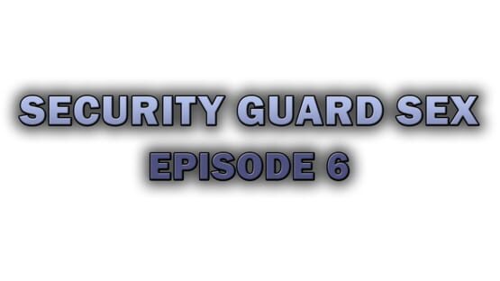 Security Guard Sex - Episode 6 screenshot 2