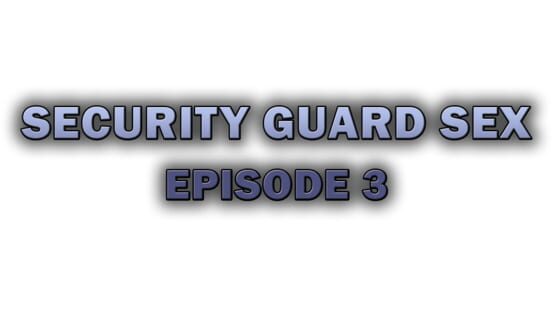 Security Guard Sex - Episode 3 screenshot 2