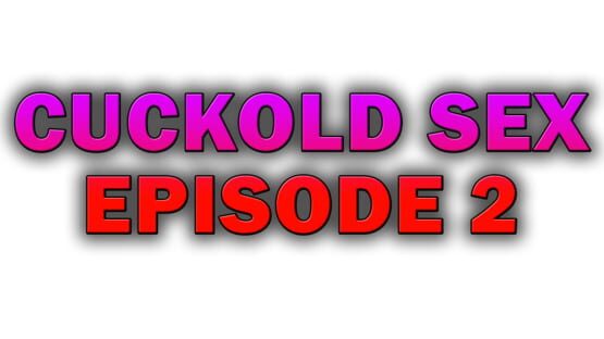 Cuckold Sex - Episode 2 screenshot 4