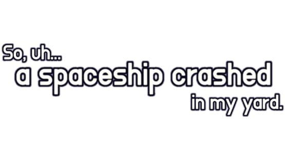 So, uh... a spaceship crashed in my yard. official artwork 1