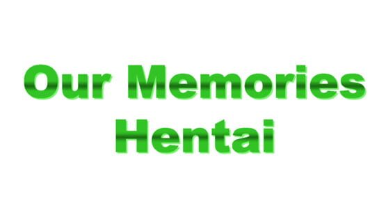 Our Memories - Hentai screenshot 1