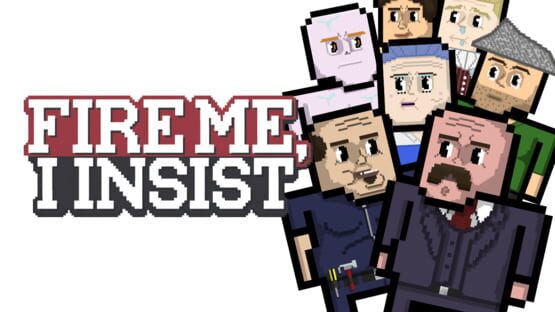 Fire Me, I Insist gameplay screenshot