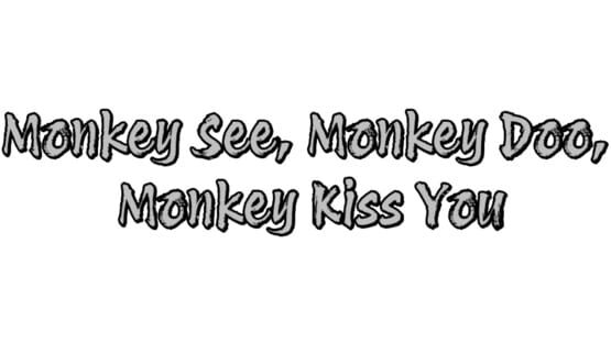Monkey See, Monkey Doo, Monkey Kiss You official artwork 1