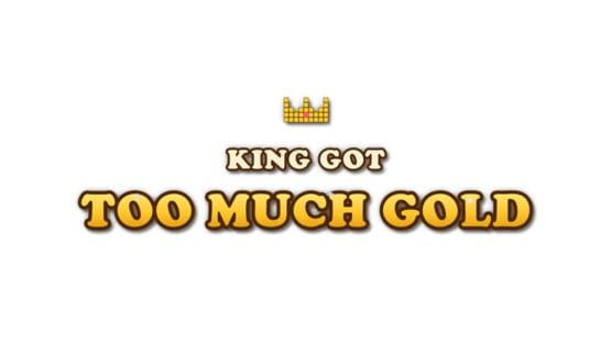 The King Got Too Much Goldの画面 2