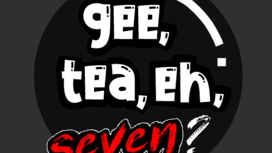 Gee, Tea, Eh, Seven? official artwork 2