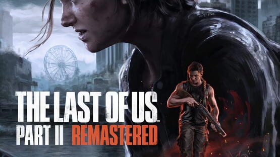 The Last of Us Part II Remastered