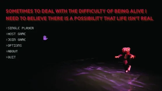 Sometimes to Deal With the Difficulty of Being Alive I Need to Believe There Is a Possibility That Life Is Not Real screenshot 4