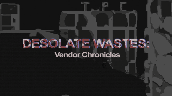 Desolate Wastes: Vendor Chronicles Screenshot