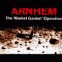 Arnhem: The 'Market Garden' Operation