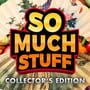Cover thumbnail for So Much Stuff: Collector's Edition